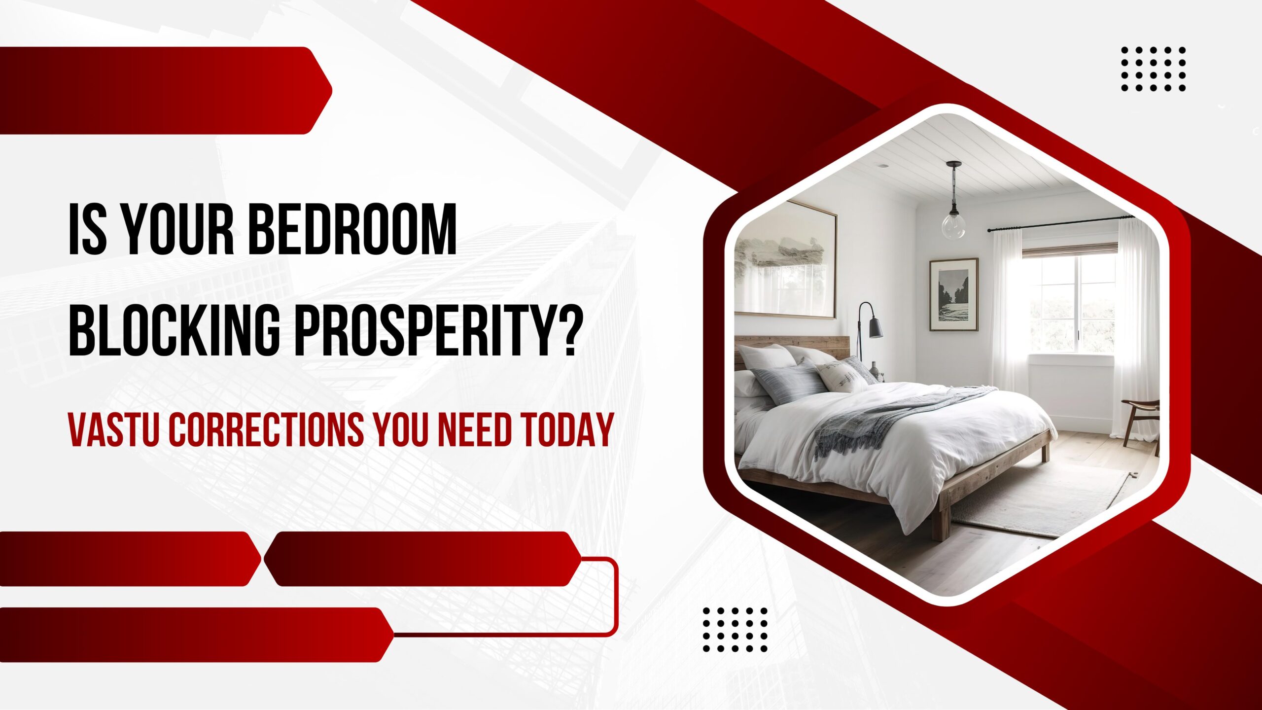 Is Your Bedroom Blocking Prosperity? Vastu Corrections You Need Today